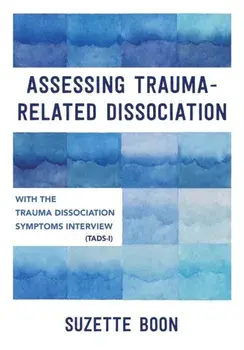 Assessing Trauma-Related Dissociation. With the Trauma and Dissociation Symptoms Interview (TADS-I), Paperback/Suzette Boon