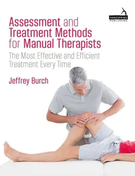 Assessment and Treatment Methods for Manual Therapists. The Most Effective and Efficient Treatment Every Time, Paperback/Jeffrey Burch