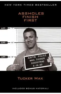 Assholes Finish First - Tucker Max