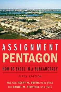 Assignment: Pentagon: How to Excel in a Bureaucracy, Paperback/Maj Gen Perry M. Smith