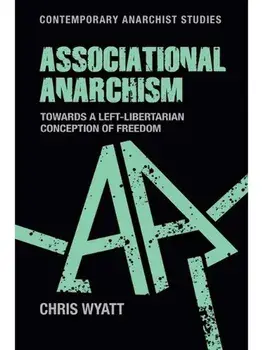 Associational Anarchism. Towards a Left-Libertarian Conception of Freedom, Paperback/Chris Wyatt