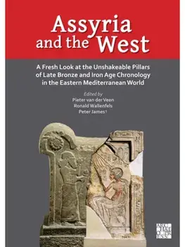 Assyria and the West. A Fresh Look at the Unshakeable Pillars of Late Bronze and Iron Age Chronology in the Eastern Mediterranean World, Hardback/***