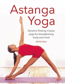 Astanga Yoga. Dynamic flowing vinyasa yoga for strengthening body and mind, Abridged ed, Hardback/Jean Hall