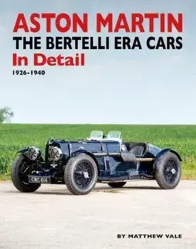 Aston Martin. The Bertelli Era Cars in Detail 1926-1940, Hardback/Matthew Vale