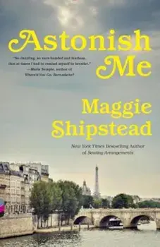Astonish Me, Paperback/Maggie Shipstead