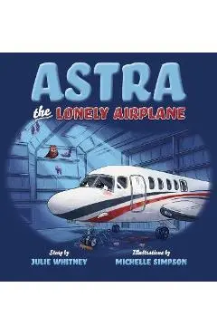 Astra the Lonely Airplane - Julie Whitney