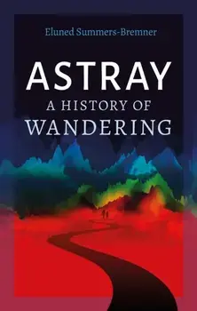 Astray. A History of Wandering, Hardback/***