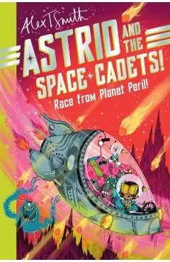 Astrid and the Space Cadets: Race from Planet Peril! - Alex T. Smith