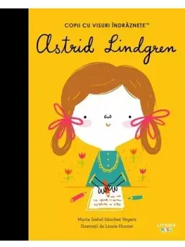 Astrid Lindgren. Copii cu visuri indraznete/Maria Isabel Sanchez Vegara