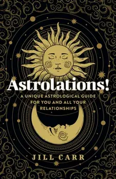 Astrolations! – A unique astrological guide for you and all your relationships, Paperback/Jill Carr