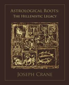 Astrological Roots: The Hellenistic Legacy, Paperback/Joseph Crane