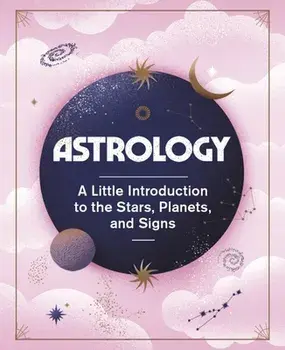 Astrology. A Little Introduction to the Stars, Planets, and Signs, Hardback/Barbara Malagoli