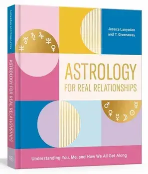 Astrology for Real Relationships: Understanding You, Me, and How We All Get Along, Paperback/Jessica Lanyadoo