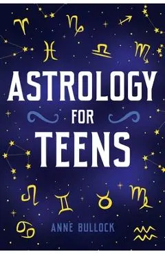 Astrology for Teens - Anne Bullock