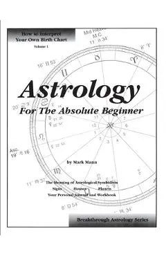 Astrology For The Absolute Beginner - Mark Mann