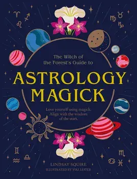 Astrology Magick. Love yourself using magick. Align with the wisdom of the stars., Paperback/Lindsay Squire