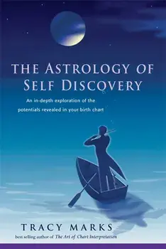 Astrology of Self-Discovery: An In-Depth Exploration of the Potentials Revealed in Your Birth Chart, Paperback/Tracy Marks