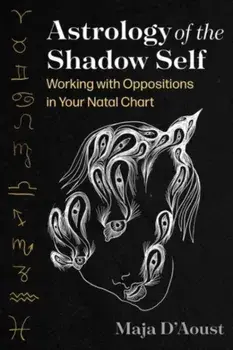 Astrology of the Shadow Self. Working with Oppositions in Your Natal Chart, Paperback/Maja DAoust