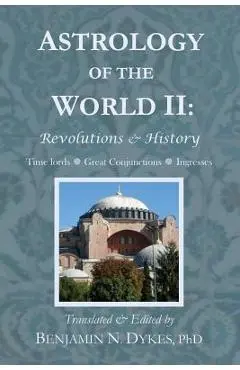 Astrology of the World II: Revolutions & History - Benjamin N. Dykes