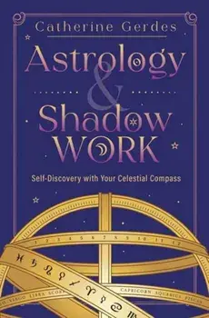 Astrology & Shadow Work. Self-Discovery with Your Celestial Compass, Paperback/Catherine Gerdes