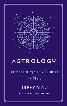 Astrology: The Modern Mystic's Guide to the Stars, Paperback/Sepharial