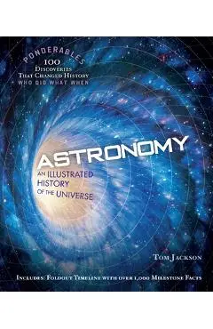 Astronomy: An Illustrated History of the Universe (100 Ponderables) - Tom Jackson