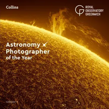 Astronomy Photographer of the Year: Collection 13, Hardback/Collins Astronomy