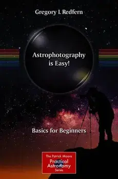 Astrophotography Is Easy!: Basics for Beginners, Paperback/Gregory I. Redfern