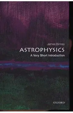 Astrophysics: A Very Short Introduction - James Binney
