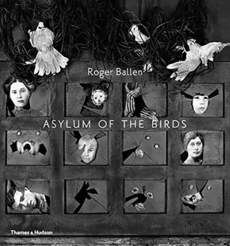 Asylum of the Birds, Paperback/Roger Ballen