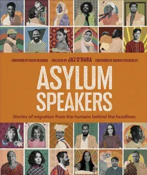 Asylum Speakers. Stories of Migration From the Humans Behind the Headlines, Hardback/Jaz O'Hara