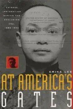 At America's Gates: Chinese Immigration During the Exclusion Era, 1882-1943, Paperback/Erika Lee