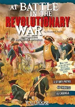 At Battle in the Revolutionary War: An Interactive Battlefield Adventure, Paperback/Elizabeth Raum