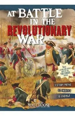 At Battle in the Revolutionary War: An Interactive Battlefield Adventure - Elizabeth Raum