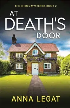 At Death's Door: The Shires Mysteries 2. A twisty and gripping cosy mystery, Paperback/Anna Legat