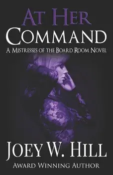 At Her Command: A Mistresses of the Board Room Novel, Paperback/Joey W. Hill