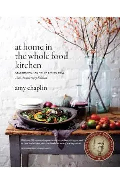 At Home in the Whole Food Kitchen - Amy Chaplin