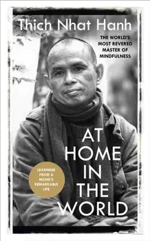 At Home In The World. Stories and Essential Teachings From A Monk's Life, Paperback/Thich Nhat Hanh