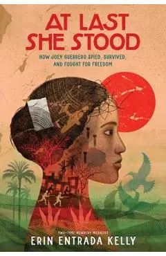 At Last She Stood: How Joey Guerrero Spied, Survived, and Fought for Freedom - Erin Entrada Kelly