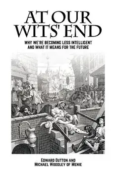 At Our Wits' End: Why We're Becoming Less Intelligent and What It Means for the Future, Paperback/Edward Dutton