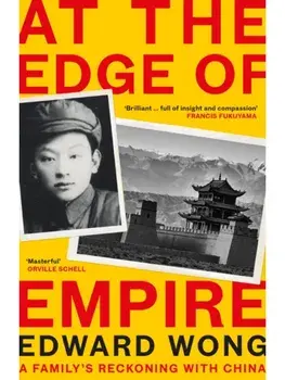 At the Edge of Empire. A Family's Reckoning with China: FINALIST FOR THE ORWELL PRIZE 2025, Main, Paperback/Edward Wong