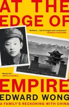 At the Edge of Empire. A Family's Reckoning with China, Main, Hardback/Edward Wong