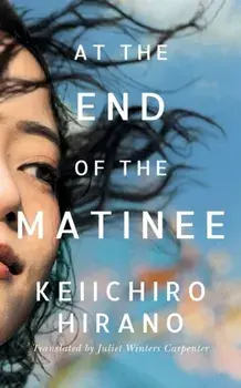 At the End of the Matinee, Paperback/Keiichiro Hirano