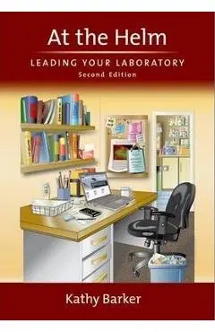 At the Helm: Leading Your Laboratory, Second Edition - Kathy Barker