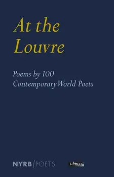 At the Louvre: Poems by 100 Contemporary World Poets, Paperback/Louvre Museum
