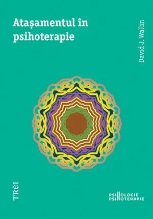 Ataşamentul în psihoterapie - David J. Wallin