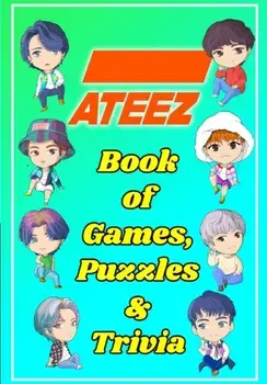 ATEEZ Book Of Games, Puzzles and Trivia: The Ultimate Puzzle Book for ATINY of All Ages, Paperback/Kpop Ftw