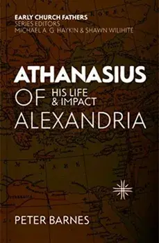 Athanasius of Alexandria: His Life and Impact, Paperback/Peter Barnes