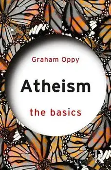 Atheism: The Basics, Paperback/Graham Oppy