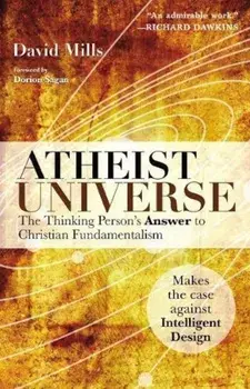 Atheist Universe: The Thinking Person's Answer to Christian Fundamentalism, Paperback/David Mills